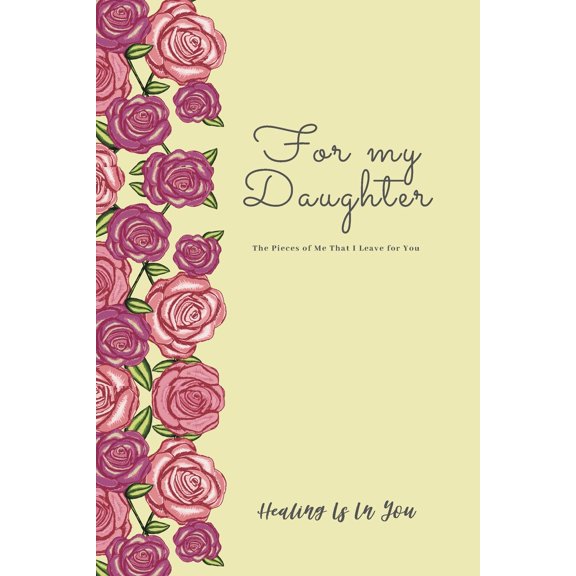 For My Daughter Yellow Cover : The Pieces of Me That I Leave for You Paperback 1702446476 9781702446471 Kasey M Cooper