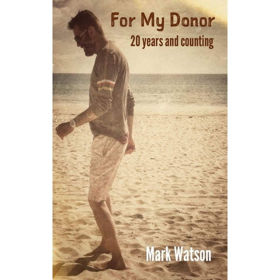 For My Donor: 20 years and counting Paperback 150284026X 9781502840264 Mr Mark Robert Watson