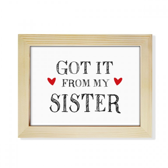 For My Faly Got It From My Sister Present Desktop Photo Frame Picture Art Decoration Painting 6x8 inch