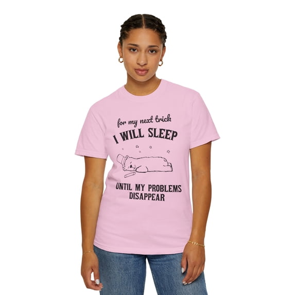 For My Next Trick I Will Sleep to Until Comfort Colors Unisex Shirt