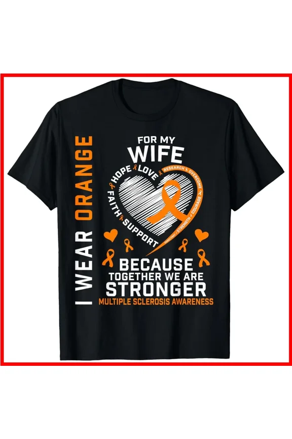 For My Wife Multiple Sclerosis Awareness Orange Ribbon Unisex T-Shirt, S-5XL