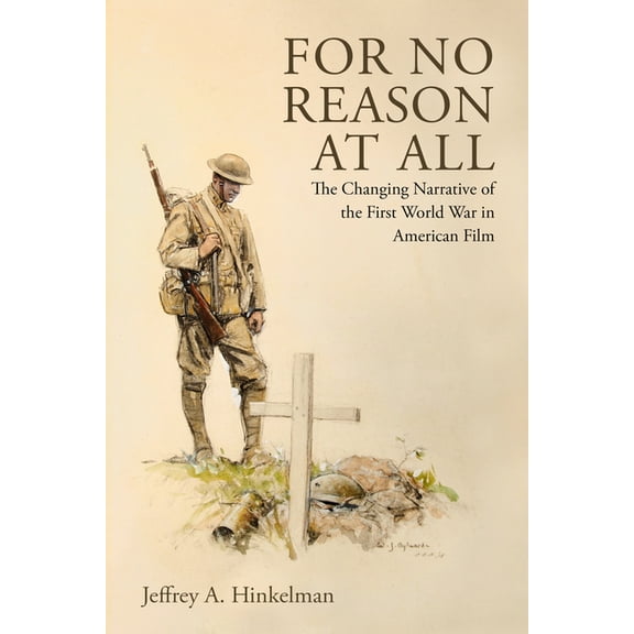 For No Reason at All: The Changing Narrative of the First World War in American Film, (Hardcover)