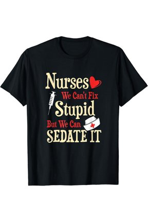 For Nurses We Can'T Fix Stupid But We Can Sedate It T Shirt