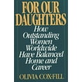 thumbnail image 1 of For Our Daughters: How Outstanding Women Worldwide Have Balanced Home and Career, (Hardcover), 1 of 1