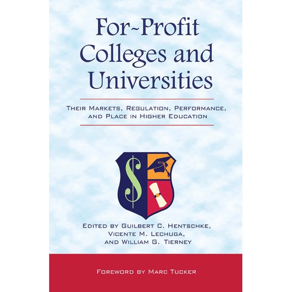 For-Profit Colleges and Universities: Their Markets, Regulation, Performance, and Place in Higher Education, (Paperback)