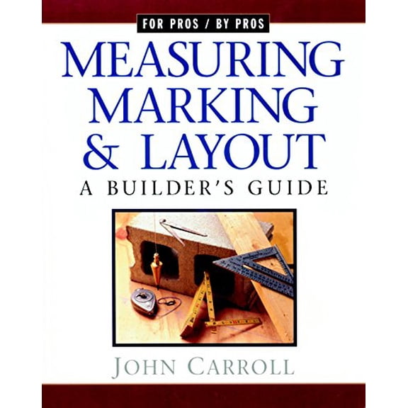 Pre-Owned Measuring, Marking &amp; Layout: A Builder's Guide (For Pros by Pros), 9781561583355, 1561583359, Paperback,