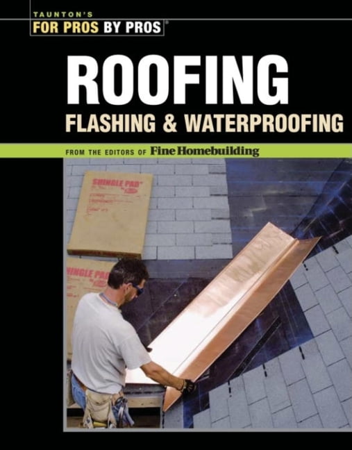 For Pros By Pros Roofing, Flashing, and Waterproofing (Paperback