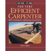LARRY HAUN For Pros By Pros The Very Efficient Carpenter: Basic Framing for Residential Construction/Fpbp, (Paperback)