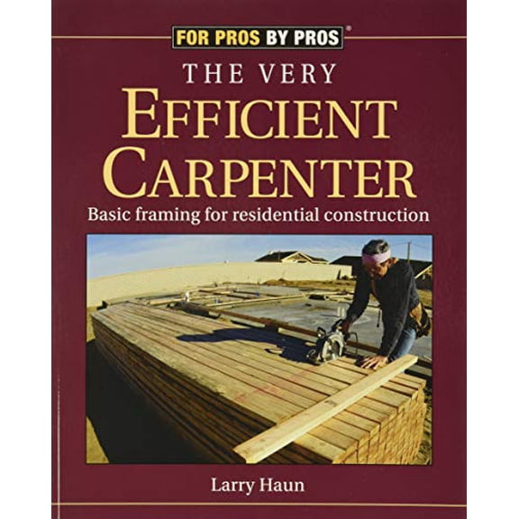 Pre-Owned The Very Efficient Carpenter: Basic Framing for Residential Construction (For Pros / By Pros), 9781561583263, 156158326X, Paperback,