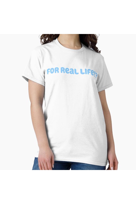 For Real Life Inspiring Whimsical Catchphrase Variant G Typography T-Shirt