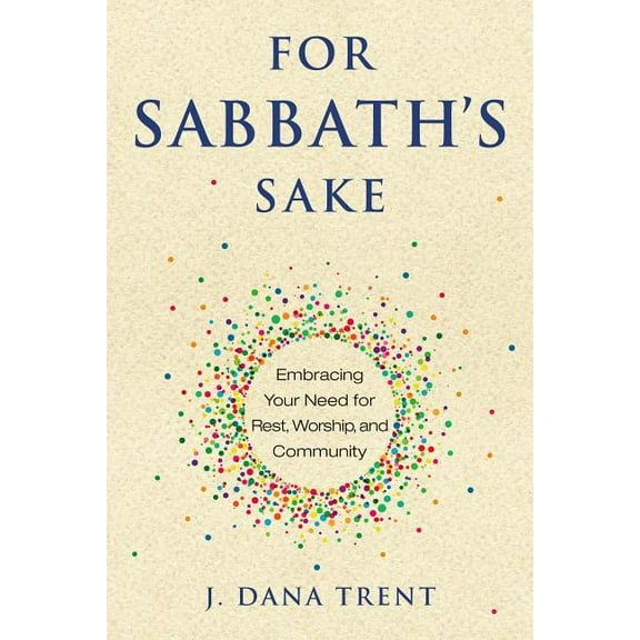 For Sabbath's Sake: Embracing Your Need for Rest, Worship, and Community, (Paperback)