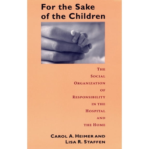 Pre-Owned For the Sake of the Children: The Social Organization of Responsibility in the Hospital and the Home (Paperback) 0226325059 9780226325057