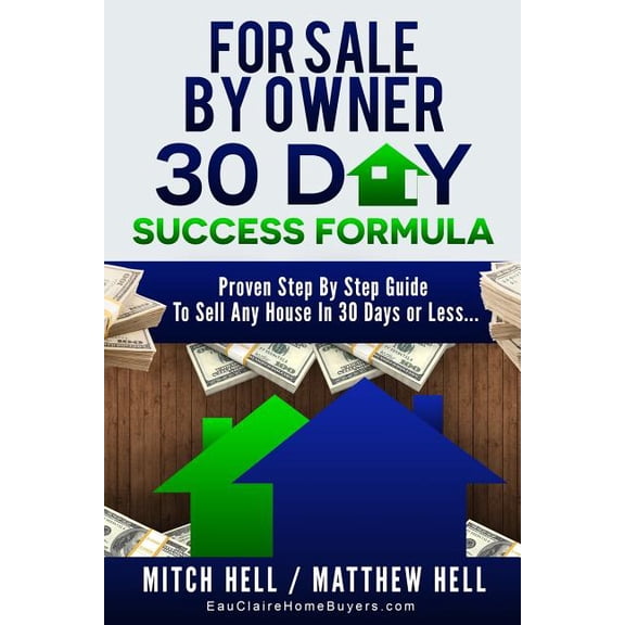 For Sale By Owner 30 Day Success Formula: How To Sell Any House In 30 Days or Less
