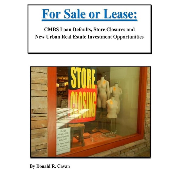 For Sale or Lease: CMBS Loan Defaults, Store Closures and New Real Estate Investment Opportunities (Paperback)