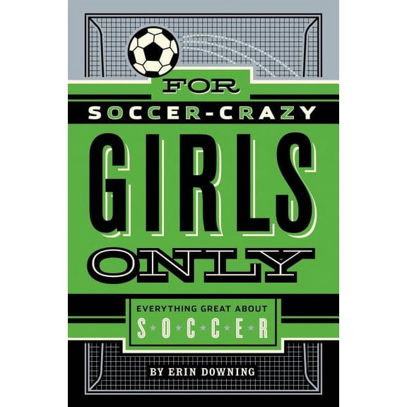 For Soccer-Crazy Girls Only: Everything Great about Soccer, (Hardcover)