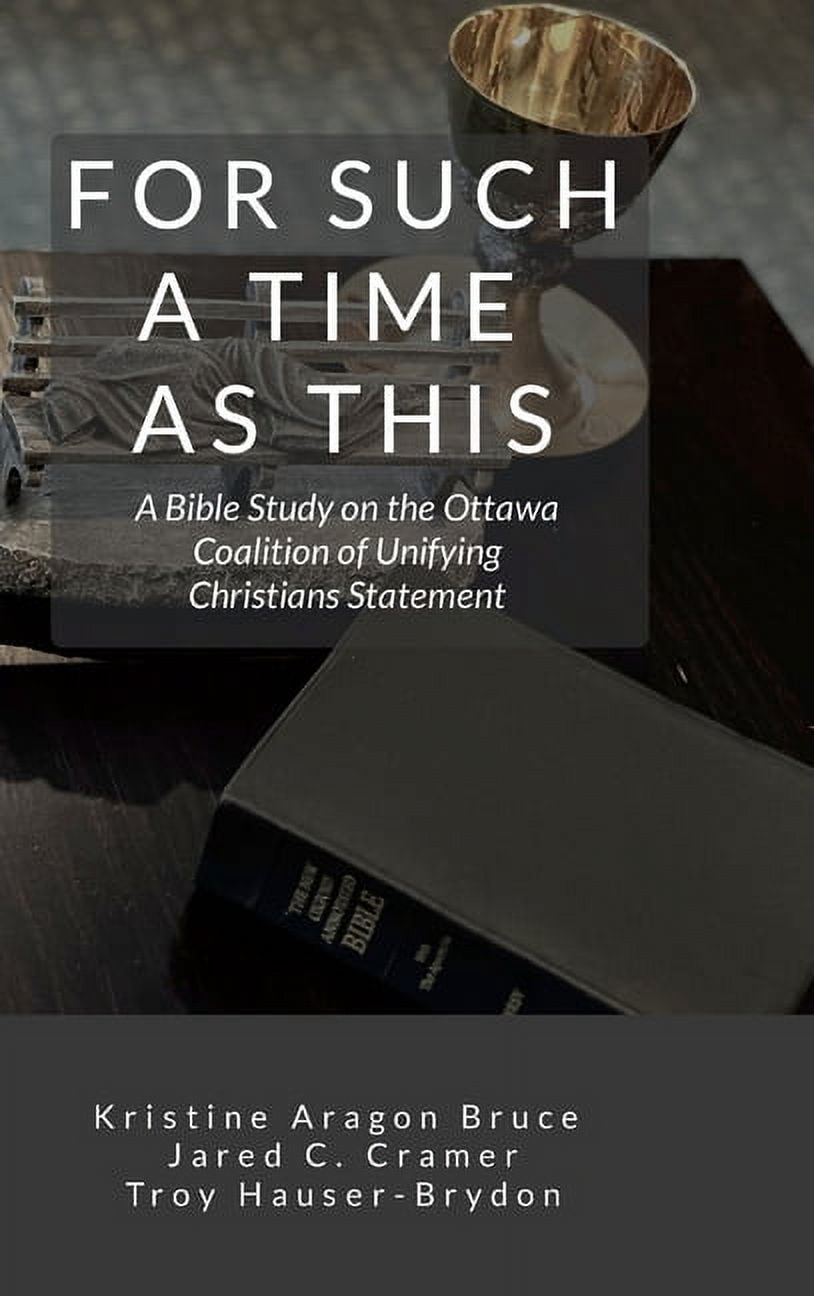 For Such a Time as This: A Bible Study on the Ottawa Coalition of Unifying Christians Statement ...