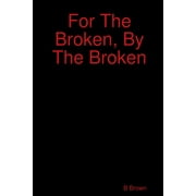 For The Broken, By The Broken, Paperback