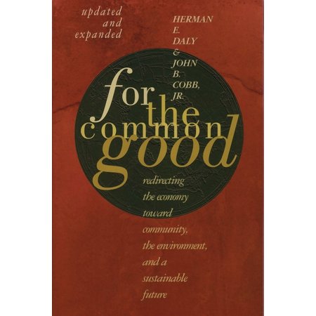 For The Common Good : Redirecting the Economy toward Community, the Environment, and a Sustainable Future (Paperback)