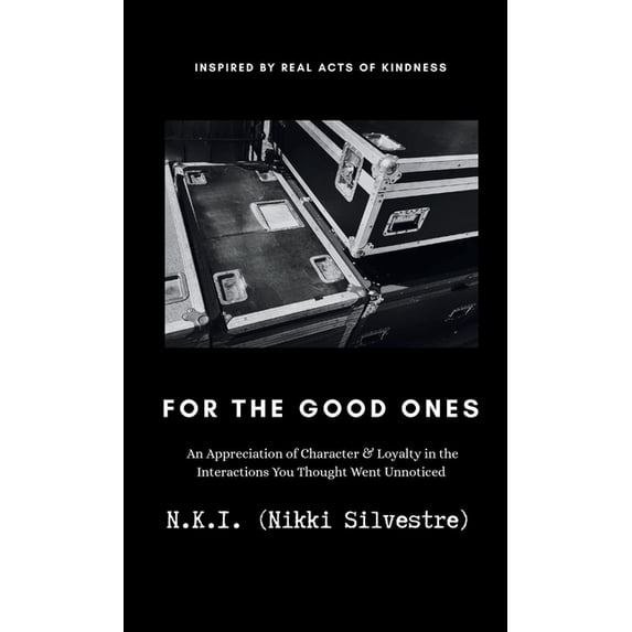 For The Good Ones: An Appreciation of Character & Loyalty in the Interactions You Thought Went Unnoticed, (Hardcover)