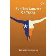 For The Liberty Of Texas, Paperback