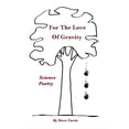 thumbnail image 1 of For The Love Of Gravity: Science Poetry, (Paperback), 1 of 1