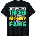 thumbnail image 1 of For The Money And Fame Education Student T-Shirt, 1 of 4