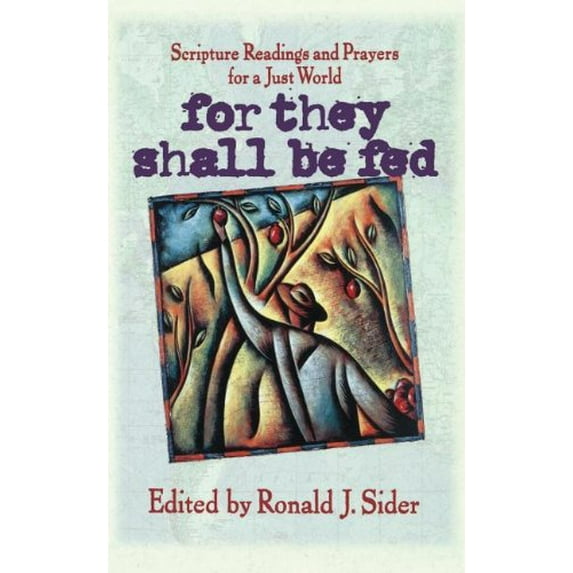 Pre-Owned For They Shall Be Fed: Scripture Readings and Prayers for a Just World (Paperback) 0849953146 9780849953149