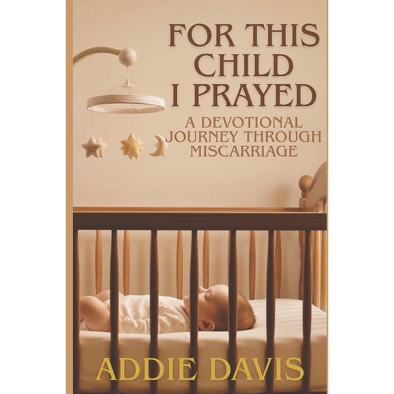 For This Child I Prayed: A Devotional Journey Through Miscarriage, (Paperback)