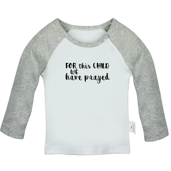 For This Child We Have Prayed Funny T shirt For Baby, Newborn Babies T-shirts, Infant Tops, 0-24M Kids Graphic Tees Clothing (Long Gray Raglan T-shirt, 6-12 Months)