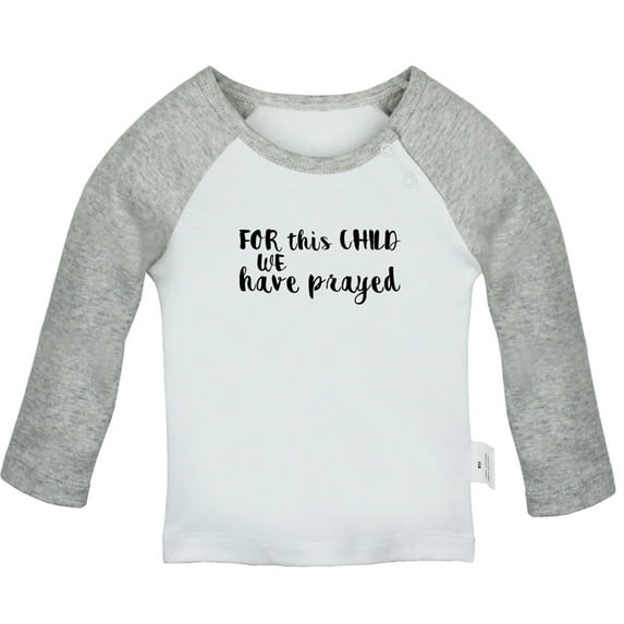 For This Child We Have Prayed Funny T shirt For Baby, Newborn Babies T-shirts, Infant Tops, 0-24M Kids Graphic Tees Clothing (Long Gray Raglan T-shirt, 6-12 Months)