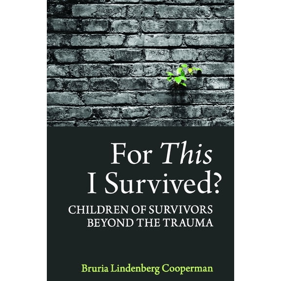 For This I Survived?: Children of Survivors Beyond the Trauma (Paperback)