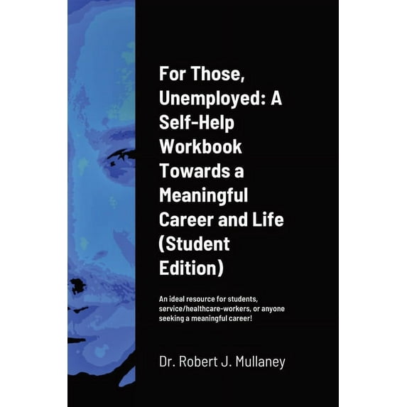 For Those, Unemployed: A Self-Help Workbook Towards a Meaningful Career and Life (Student Edition), (Paperback)