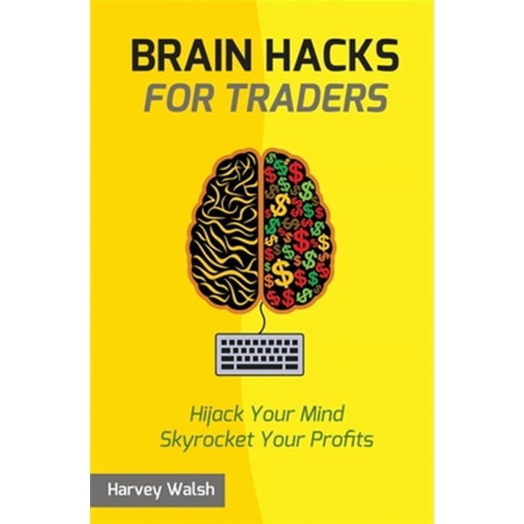 For Traders: Brain Hacks For Traders (Paperback)