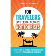 For Travelers and Digital Nomads Not Tourists A guide on how to connect with a destination for a more fulfilling trav, Paperback