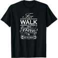 thumbnail image 1 of For We Walk By Faith and Not By Sight Shirt for Christians T-Shirt, 1 of 4