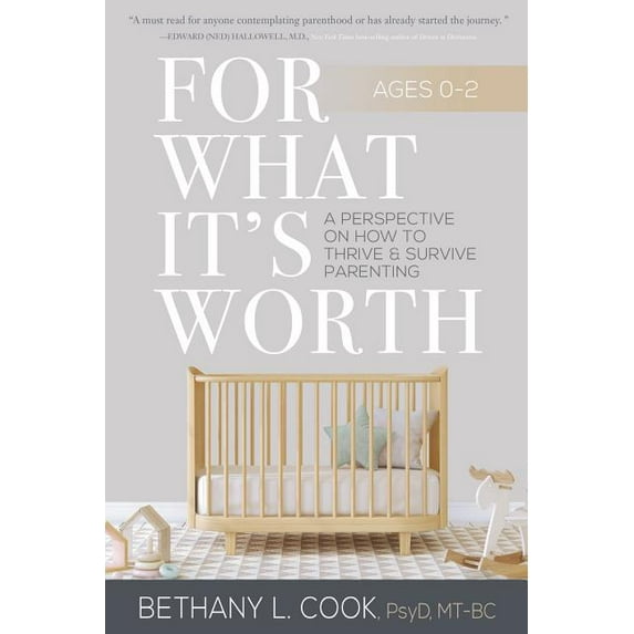 For What It's Worth : A Perspective on How to Thrive and Survive Parenting Ages 0-2 (Paperback)