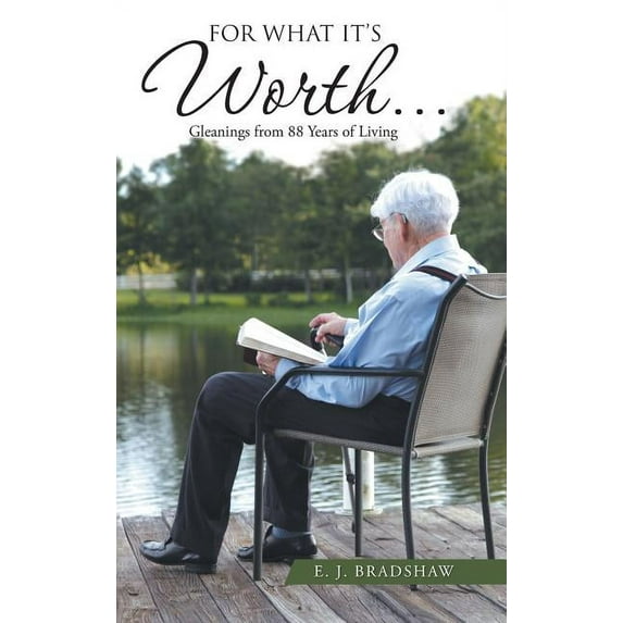 For What It's Worth...: Gleanings From 88 Years of Living, (Hardcover)