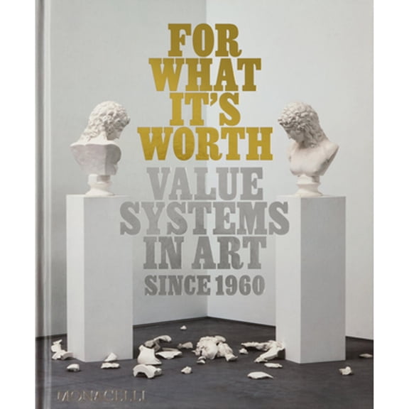 Pre-Owned For What It's Worth: Value Systems in Art Since 1960 (Hardcover) 158093658X 9781580936583