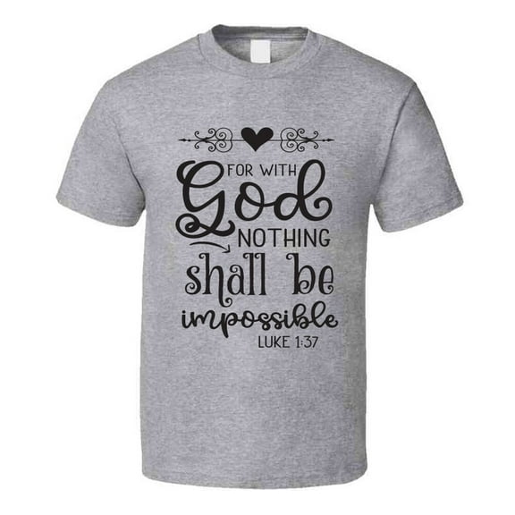 For With God Nothing Shall Be Impossible Tee Novelty Christian Motivational T Shirt