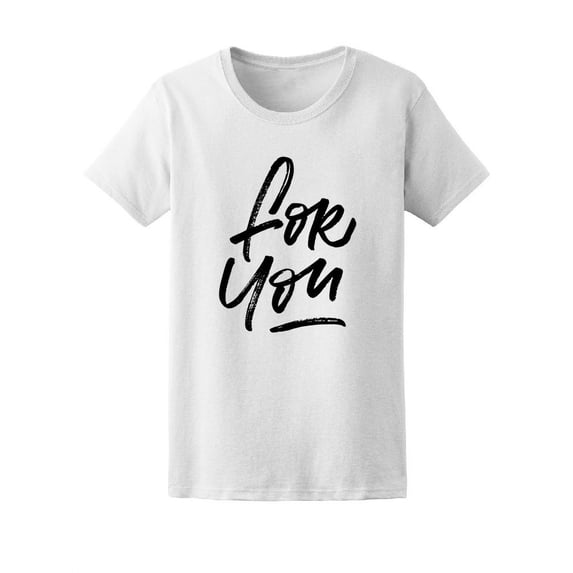 For You, Cute Love Quote T-Shirt Women -Image by Shutterstock, Female Large