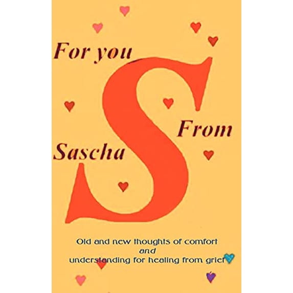 Pre-Owned For You from Sascha: Old and New Thoughts of Comfort and Understanding for Healing from Grief (Paperback) 1893652181 9781893652187