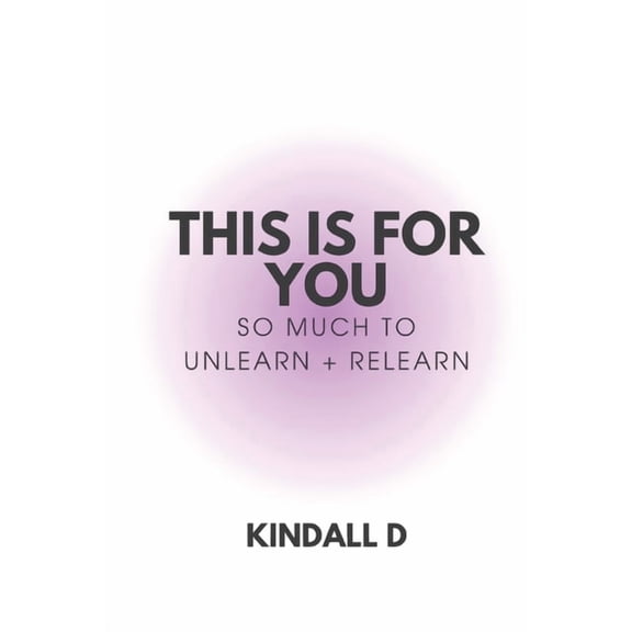 For You This is For You: So Much to Unlearn + Relearn, Book 1, (Paperback)