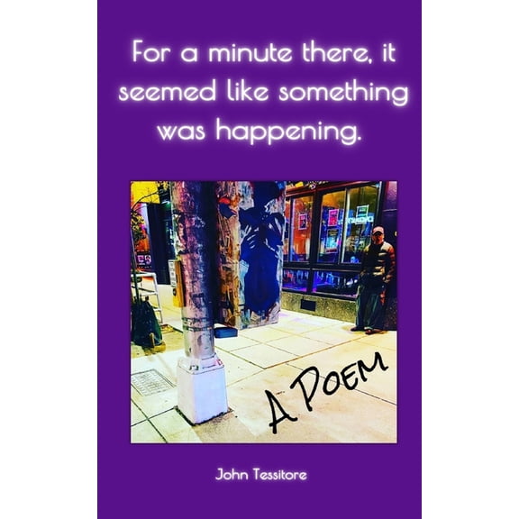For a minute there, it seemed like something was happening. : A Poem (Paperback)