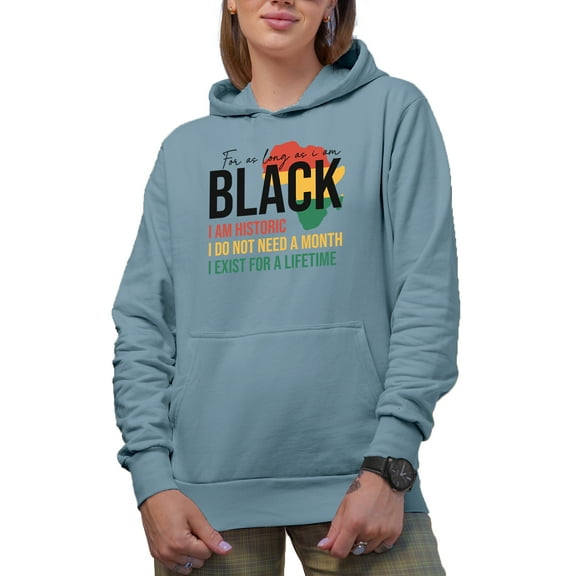 For as Long as I Am Black, I Am Historic, Black History Month Art Merch Gift, Light Blue Hooded Sweatshirt or Hoodie, Medium