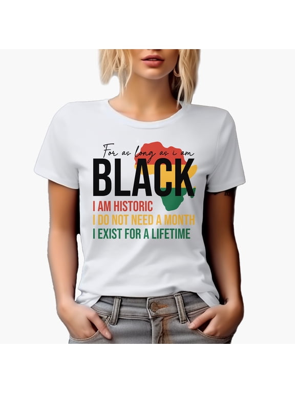 For as Long as I Am Black, I Am Historic, Black History Month Art Merch Gift, White T-Shirt, Small