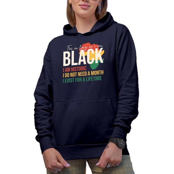 For as Long as I Am Black, I Am Historic, Black History Month Gift, Navy Blue Hooded Sweatshirt or Hoodie, Large
