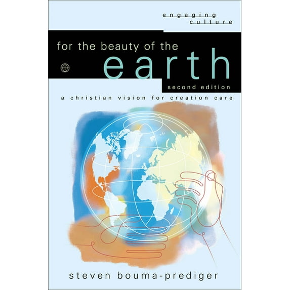 Engaging Culture For the Beauty of the Earth: A Christian Vision for Creation Care, (Paperback)