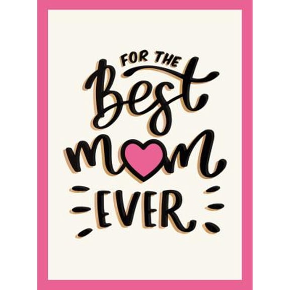 Pre-Owned For the Best Mom Ever: The Perfect Gift to Give to Your Mom (Hardcover) 1787832309 9781787832305