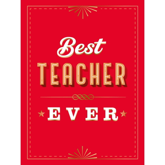 For the Best Teacher Ever: The Perfect Gift to Give to Your Teacher, (Hardcover)