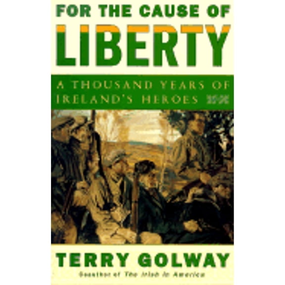 Pre-Owned For the Cause of Liberty: A Thousand Years of Ireland's Heroes (Hardcover) 0684855569 9780684855561